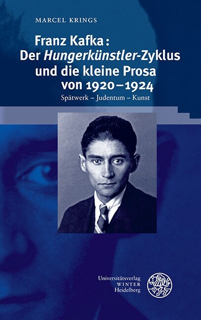 Franz Kafka: Der Hungerkunstler-Zyklus Und Die Kleine Prosa Von 1920-1924: Spatwerk - Judentum - Kunst (Hardcover)