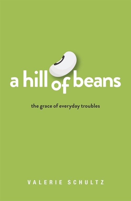 A Hill of Beans: The Grace of Everyday Troubles (Paperback)