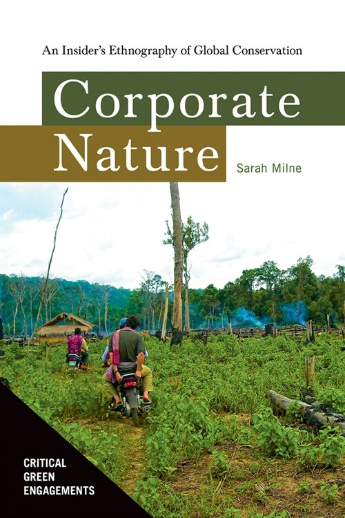 Corporate Nature: An Insiders Ethnography of Global Conservation (Hardcover)