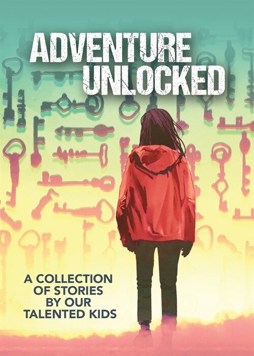 Adventure Unlocked: A Collection of Stories by our Talented Kids (Paperback)