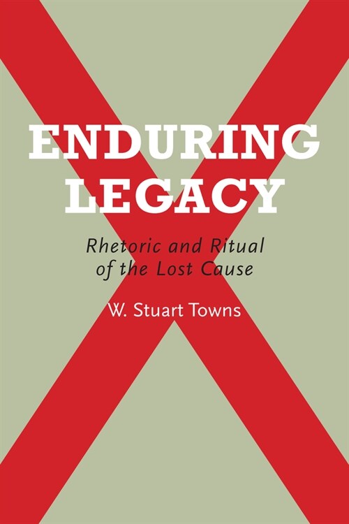 Enduring Legacy: Rhetoric and Ritual of the Lost Cause (Paperback)