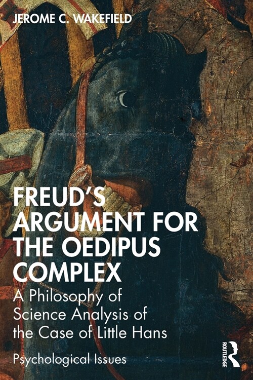 Freuds Argument for the Oedipus Complex : A Philosophy of Science Analysis of the Case of Little Hans (Paperback)