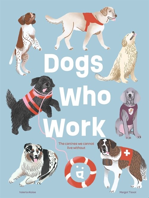 Dogs Who Work: The Canines We Cannot Live Without (Hardcover)