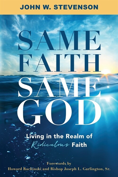 Same Faith, Same God - Living In The Realm of Ridiculous Faith (Paperback)