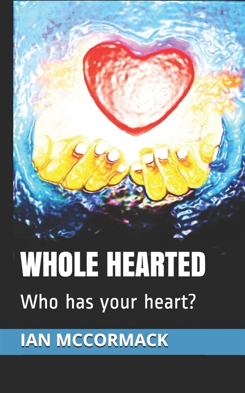 Whole Hearted: Who has your heart? (Paperback)