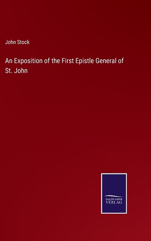 An Exposition of the First Epistle General of St. John (Hardcover)