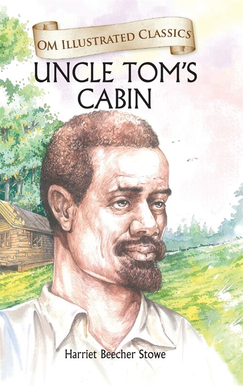 Uncle Toms Cabin: Om Illustrated Classics (Hardcover)