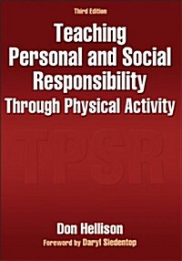 Teaching Personal and Social Responsibility Through Physical Activity (Paperback, 3)