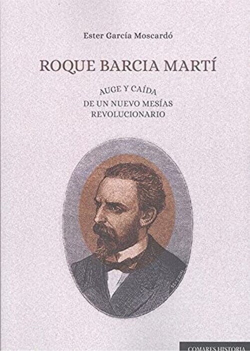 ROQUE BARCIA MARTI. AUGE Y CAIDA DE UN NUEVO MESIAS REVOLUCIONARI