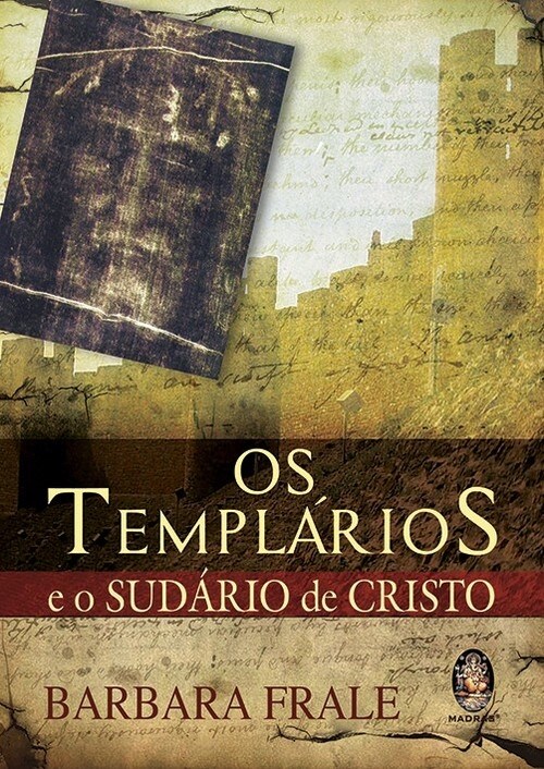 Os Templarios e o Sudario de Cristo