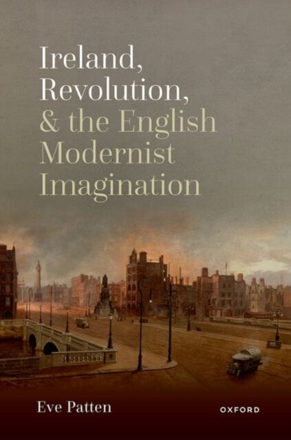 Ireland, Revolution, and the English Modernist Imagination (Hardcover)