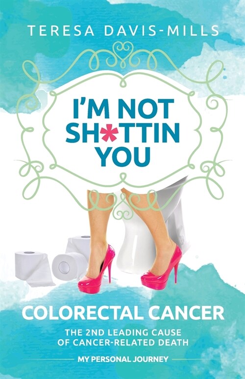 Im Not Sh*ttin You: My Personal Journey With Colorectal Cancer (Paperback)