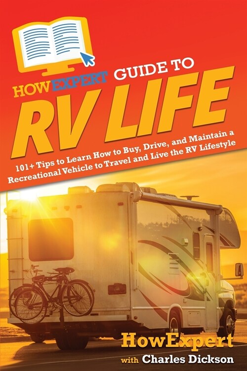 HowExpert Guide to RV Life: 101+ Tips to Learn How to Buy, Drive, and Maintain a Recreational Vehicle to Travel and Live the RV Lifestyle (Paperback)