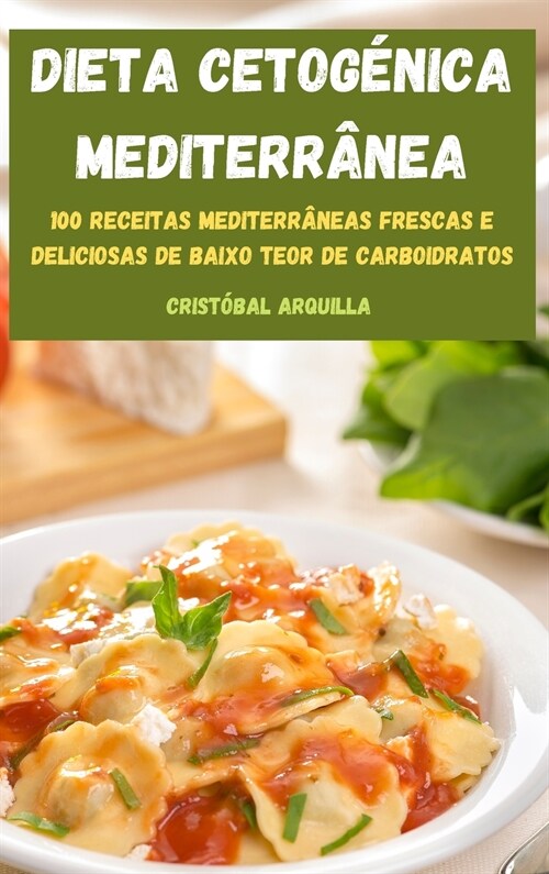 Dieta Cetog?ica Mediterr?ea: 100 Receitas Mediterr?eas Frescas E Deliciosas de Baixo Teor de Carboidratos (Hardcover)