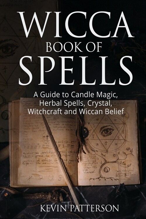 Wicca Book of Spells: A Guide to Candle Magic, Herbal Spells, Crystal, Witchcraft and Wiccan Belief (Paperback)
