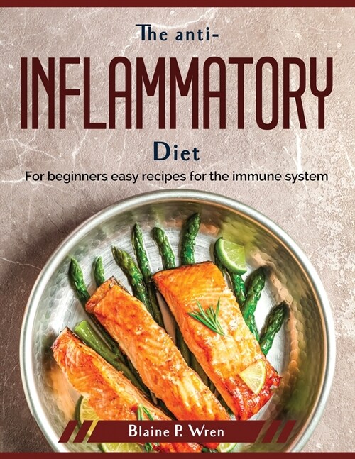 The anti-inflammatory diet: For beginners easy recipes for the immune system (Paperback)