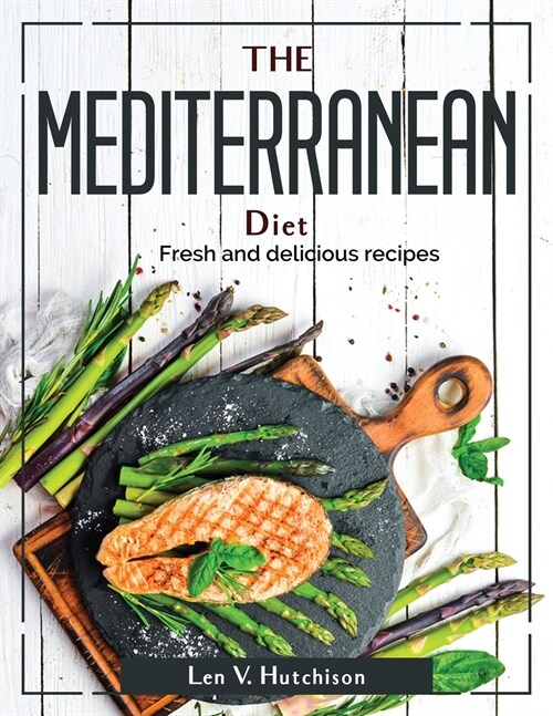 The Mediterranean Diet: Fresh and delicious recipes (Paperback)