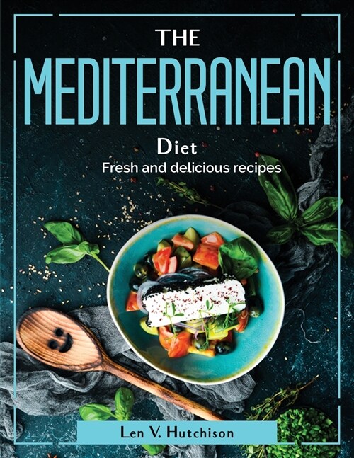 The Mediterranean Diet: Fresh and delicious recipes (Paperback)