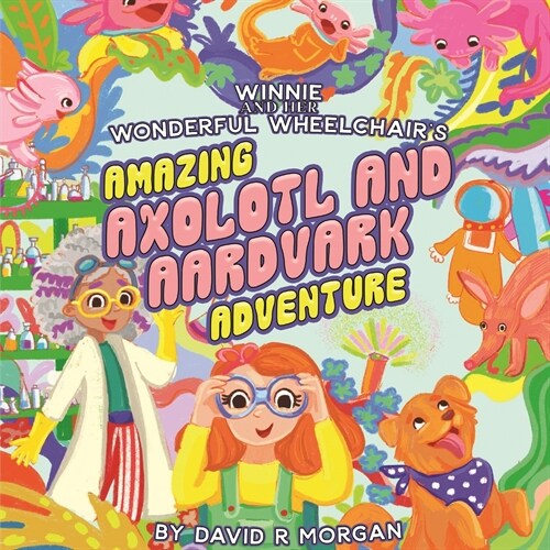 Winnie and Her Wonderful Wheelchairs Amazing Axolotl and Aardvark Adventure (Paperback)