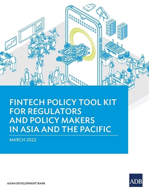 Fintech Policy Tool Kit for Regulators and Policy Makers in Asia and the Pacific (Paperback)
