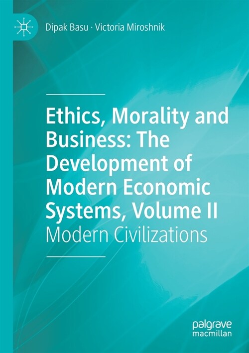 Ethics, Morality and Business: The Development of Modern Economic Systems, Volume II: Modern Civilizations (Paperback)