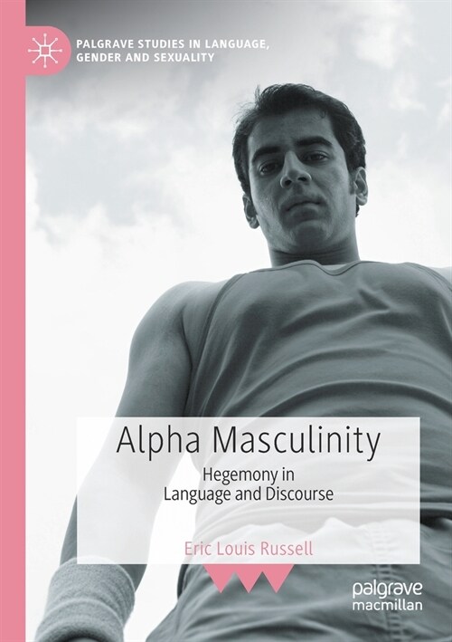 Alpha Masculinity: Hegemony in Language and Discourse (Paperback)
