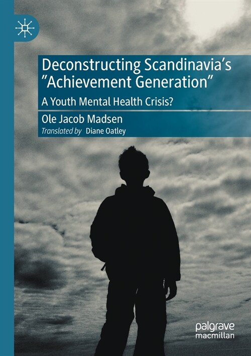 Deconstructing Scandinavias Achievement Generation: A Youth Mental Health Crisis? (Paperback)