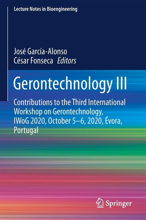Gerontechnology III: Contributions to the Third International Workshop on Gerontechnology, IWoG 2020, October 5-6, 2020, ?ora, Portugal (Paperback)