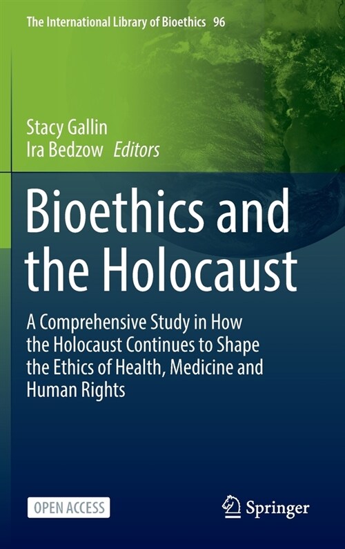 Bioethics and the Holocaust: A Comprehensive Study in How the Holocaust Continues to Shape the Ethics of Health, Medicine and Human Rights (Hardcover, 2022)