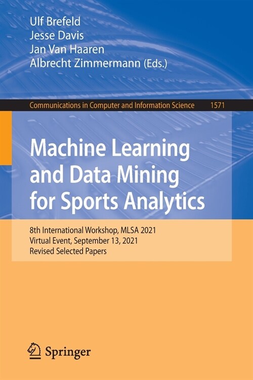 Machine Learning and Data Mining for Sports Analytics: 8th International Workshop, MLSA 2021, Virtual Event, September 13, 2021, Revised Selected Pape (Paperback)