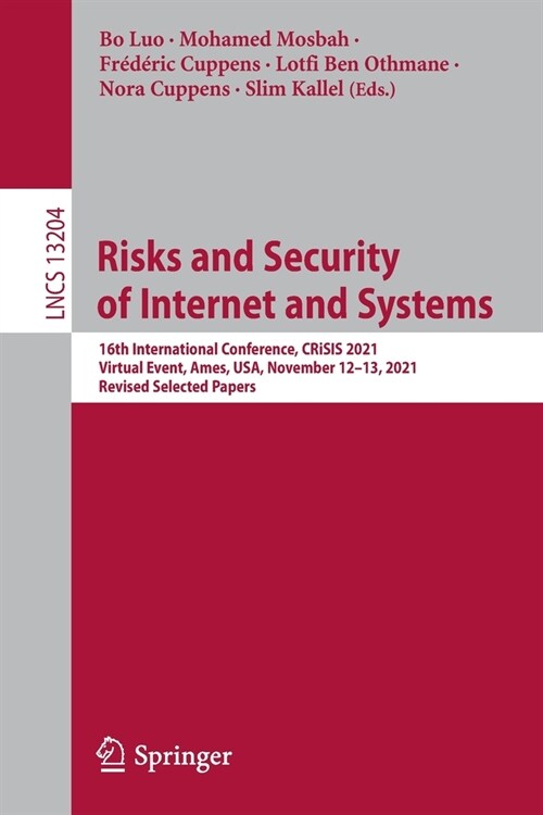 Risks and Security of Internet and Systems: 16th International Conference, CRiSIS 2021, Virtual Event, Ames, USA, November 12-13, 2021, Revised Select (Paperback)