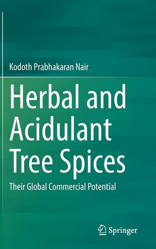 Herbal and Acidulant Tree Spices: Their Global Commercial Potential (Hardcover)