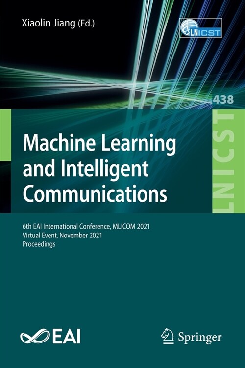 Machine Learning and Intelligent Communications: 6th EAI International Conference, MLICOM 2021, Virtual Event, November 2021, Proceedings (Paperback)