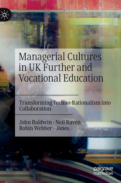 Managerial Cultures in UK Further and Vocational Education: Transforming Techno-Rationalism into Collaboration (Hardcover)