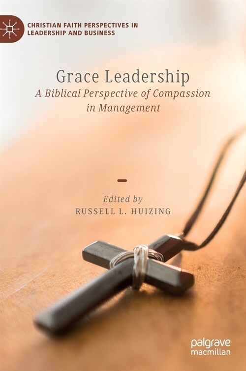 Grace Leadership: A Biblical Perspective of Compassion in Management (Hardcover, 2022)