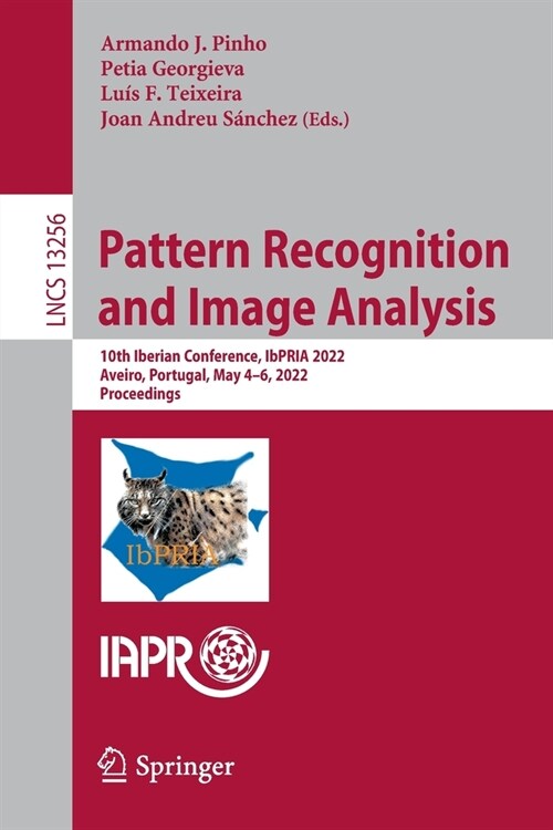 Pattern Recognition and Image Analysis: 10th Iberian Conference, IbPRIA 2022, Aveiro, Portugal, May 4-6, 2022, Proceedings (Paperback)