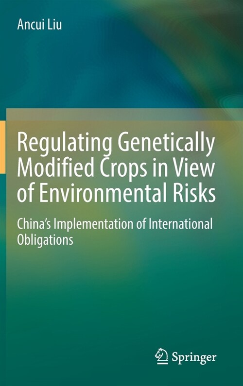 Regulating Genetically Modified Crops in View of Environmental Risks: Chinas Implementation of International Obligations (Hardcover)
