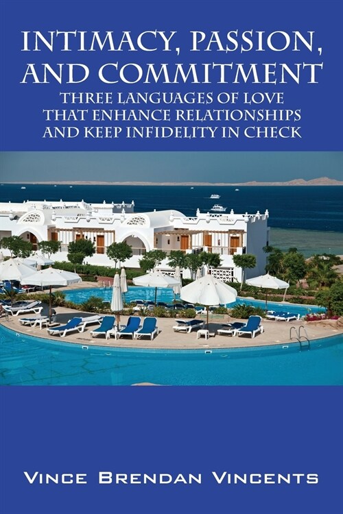 Intimacy, Passion, and Commitment: Three Languages of Love that Enhance Relationships and Keep Infidelity in Check (Paperback)
