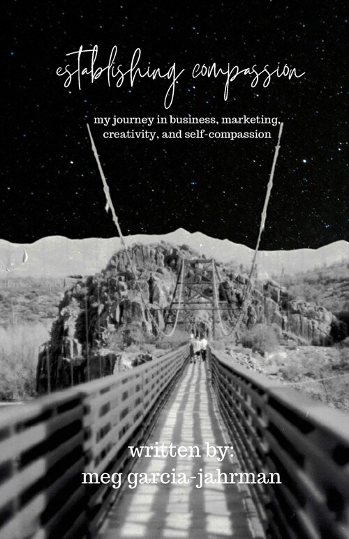 Establishing Compassion: My Journey in Business, Marketing, Creativity + Self Compassion (Paperback)