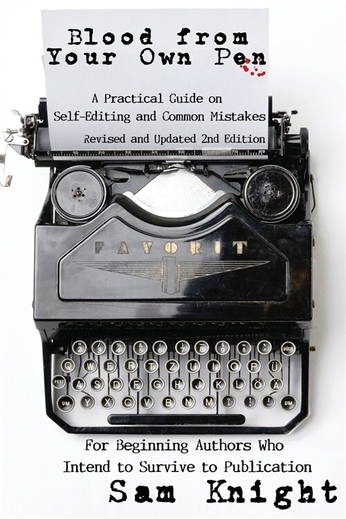 Blood From Your Own Pen: A Practical Guide on Self-Editing and Common Mistakes For Beginning Authors Who Intend to Survive to Publication (Paperback, 2)