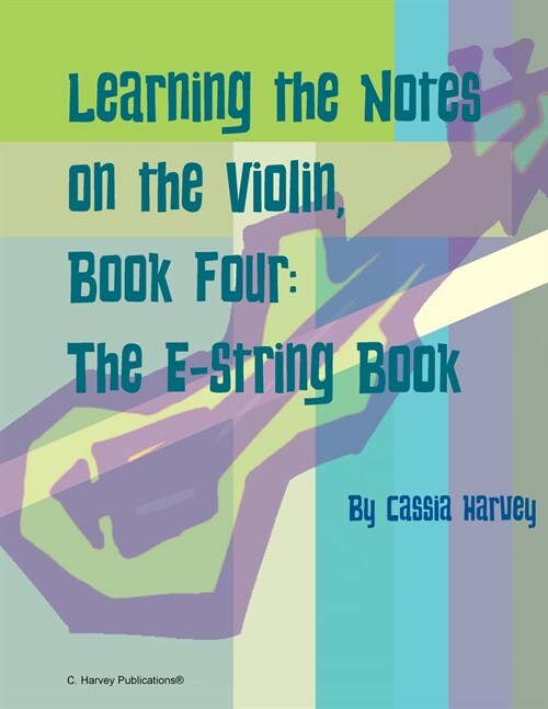 Learning the Notes on the Violin, Book Four, The E-String Book (Paperback)