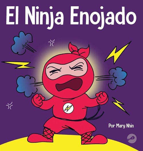El Ninja Enojado: Un libro para ni?s sobre la lucha y el manejo de las emociones de la ira (Hardcover)