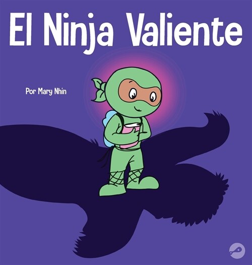 El Ninja Valiente: Un libro para ni?s sobre el coraje (Hardcover)