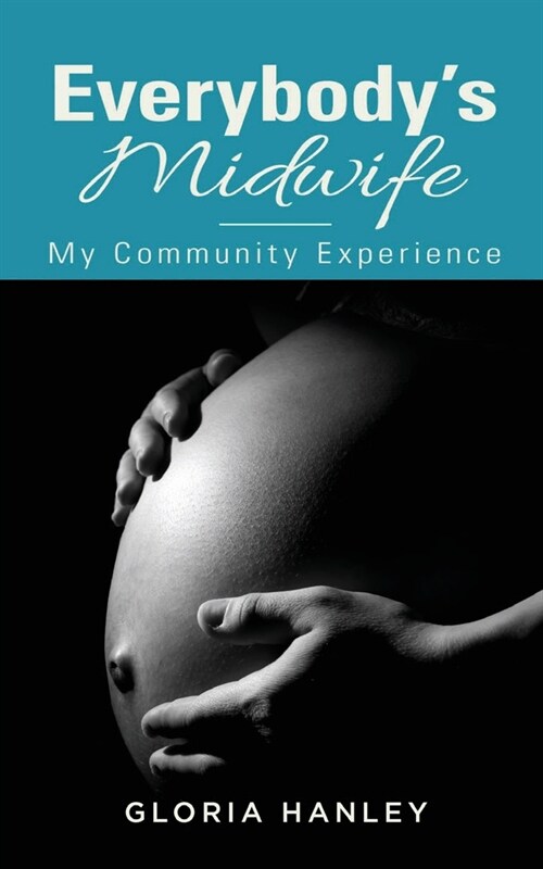 Everybodys Midwife: My Community Experience (Paperback)
