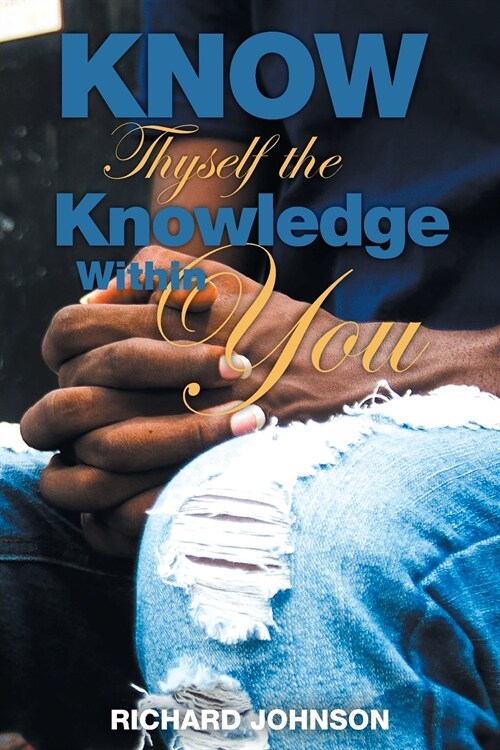 Know Thyself the Knowledge Within You (Paperback)