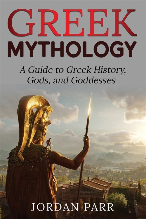 Greek Mythology: A Guide to Greek History, Gods, and Goddesses (Paperback)