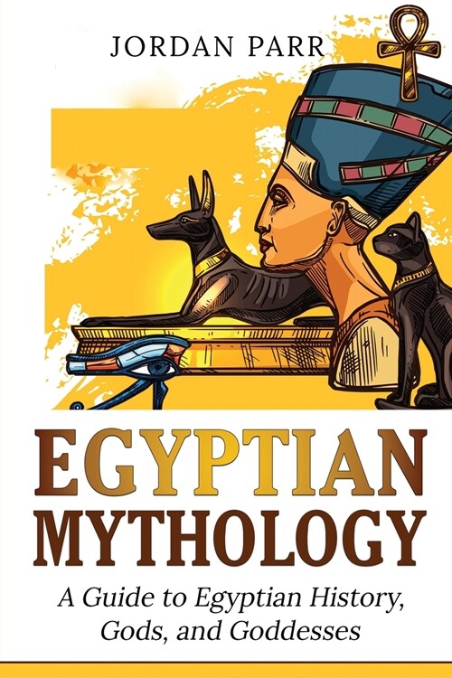 Egyptian Mythology: A Guide to Egyptian History, Gods, and Goddesses (Paperback)