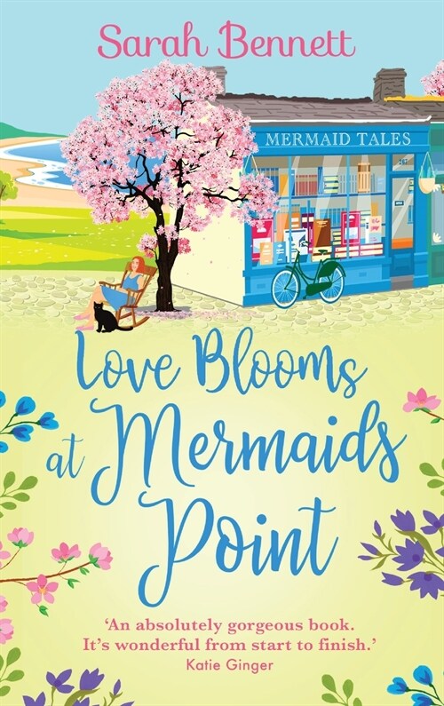Love Blooms at Mermaids Point : The BRAND NEW glorious, uplifting read from Sarah Bennett for 2022 (Hardcover)