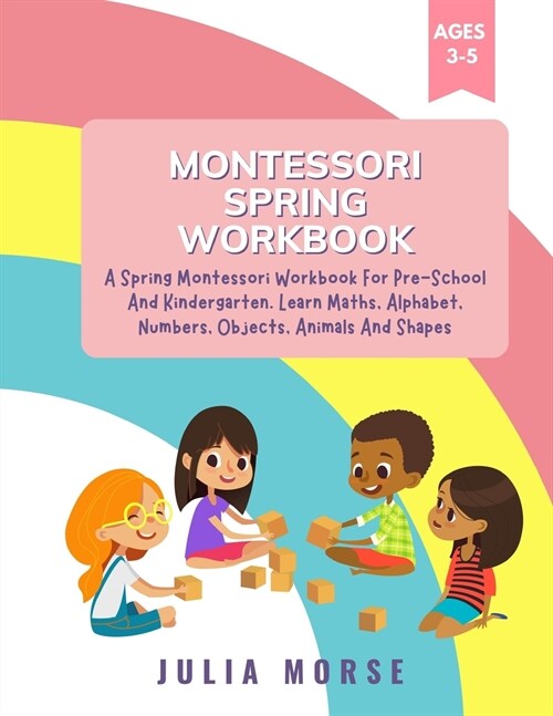 Montessori Spring Workbook: A Spring Montessori Workbook For Pre-School And Kindergarten. Learn Maths, Alphabet, Numbers, Objects, Animals And Sha (Paperback)