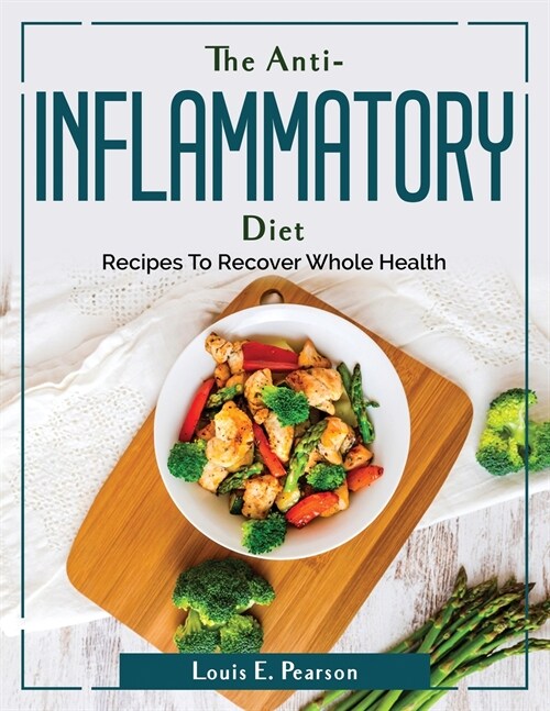 The Anti-Inflammatory Diet: Recipes To Recover Whole Health (Paperback)